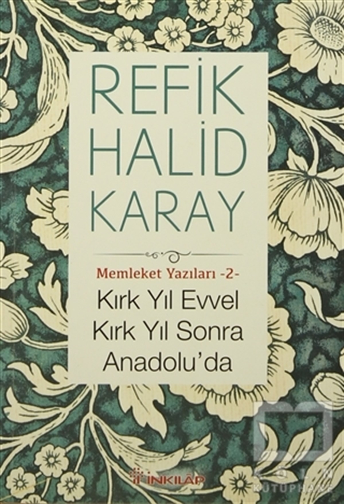 Refik Halid KarayTürk Tarihi AraştırmalarıKırk Yıl Evvel Kırk Yıl Sonra Anadolu'da