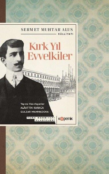 Sermet Muhtar Alusİstanbul Gezi Rehberi KitaplarıKırk Yıl Evvelkiler - Türk Edebiyatı Klasikleri