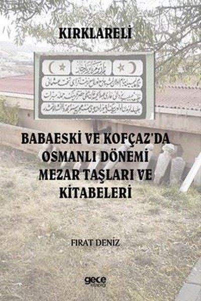 Fırat DenizOsmanli TarihiKırklareli Babaeski ve Kofçaz'da Osmanlı Dönemi Mezar Taşları ve Kitabeleri