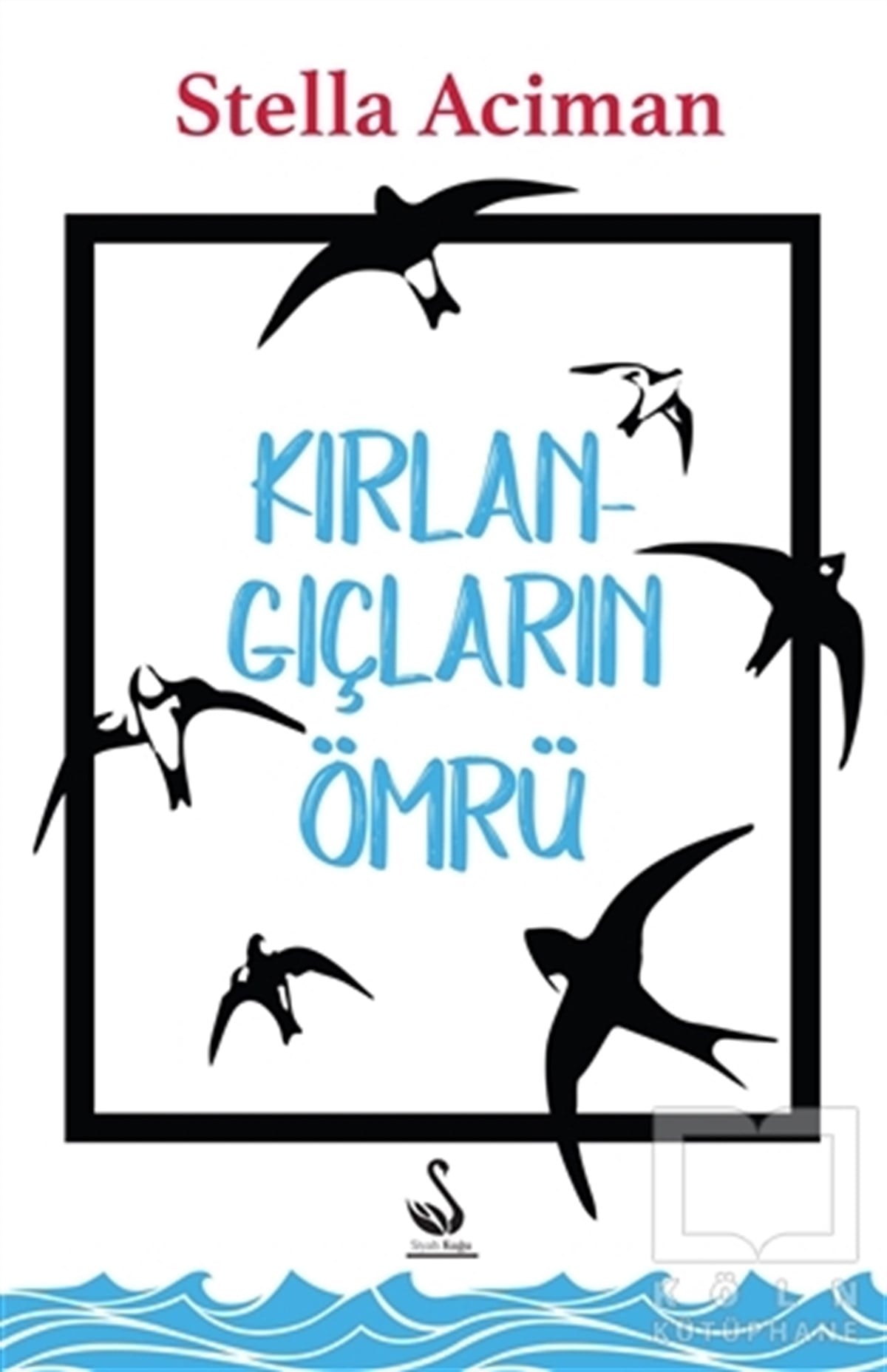 Stella AcimanÖyküKırlangıçların Ömrü