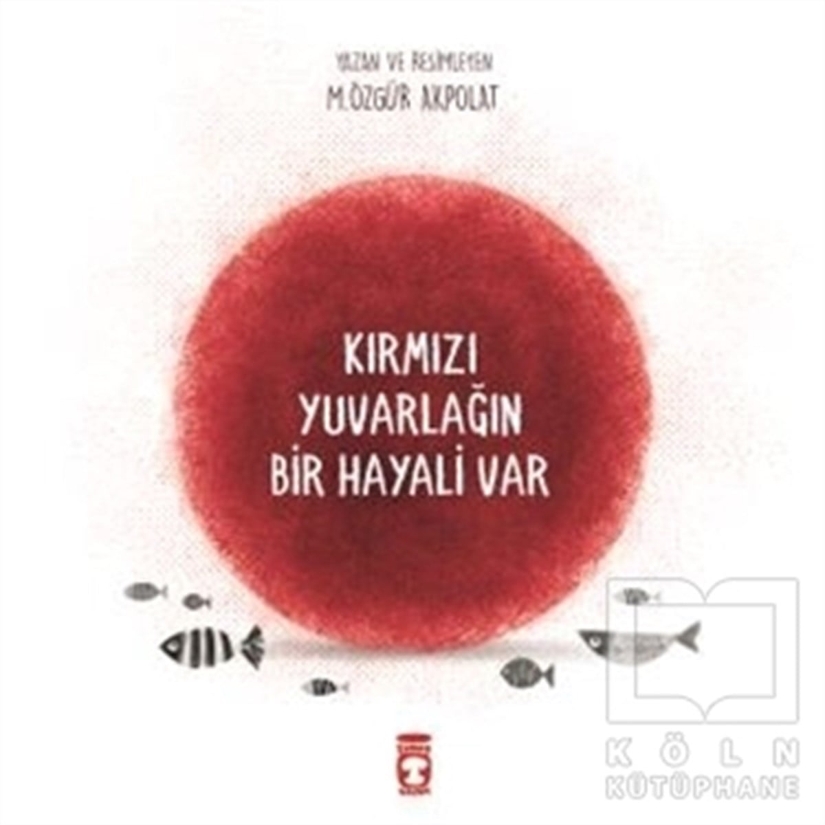M. Özgür AkpolatMasallarKırmızı Yuvarlağın Bir Hayali Var