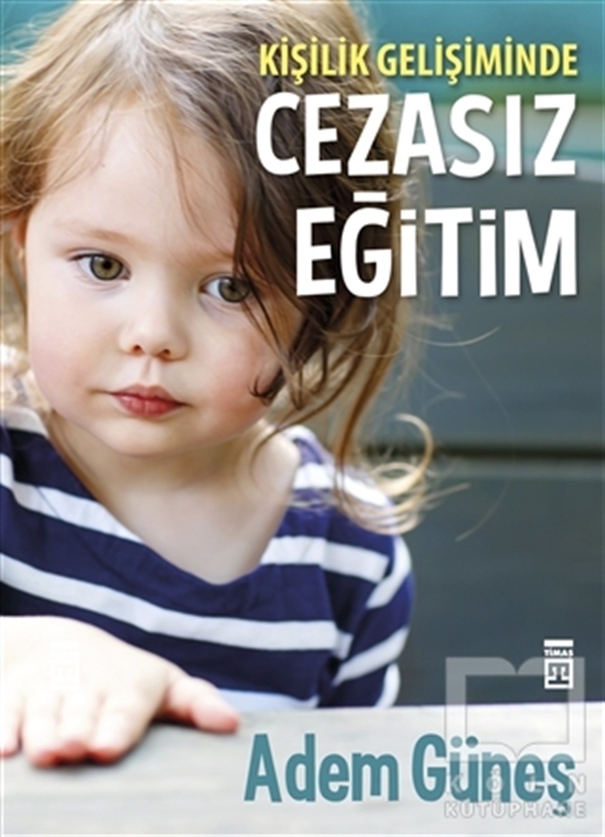 Adem GüneşEğitim PsikolojisiKişilik Gelişiminde Cezasız Eğitim