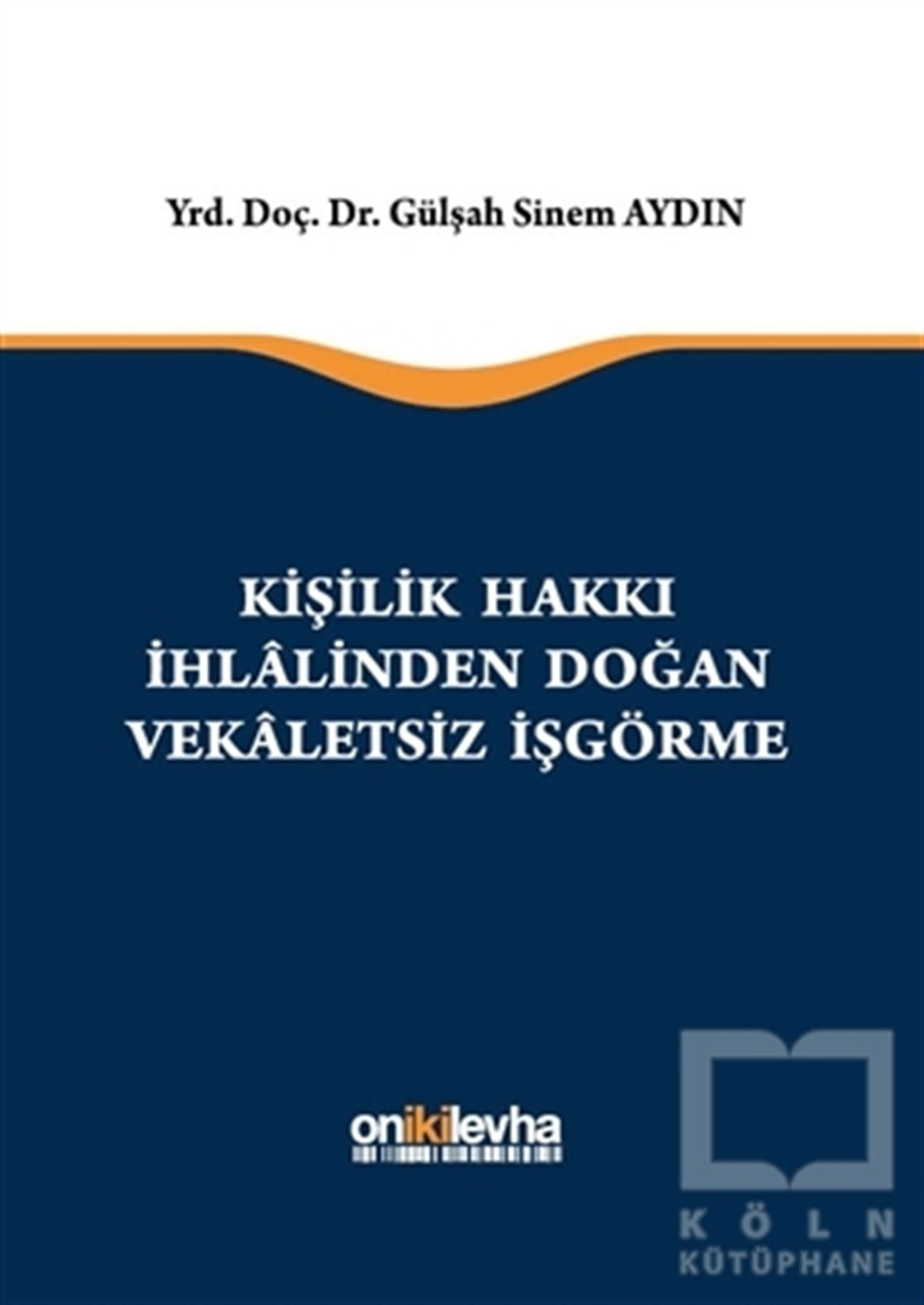 Gülşah Sinem AydınHukuk ÜzerineKişilik Hakkı İhlalinden Doğan Vekaletsiz İş Görme