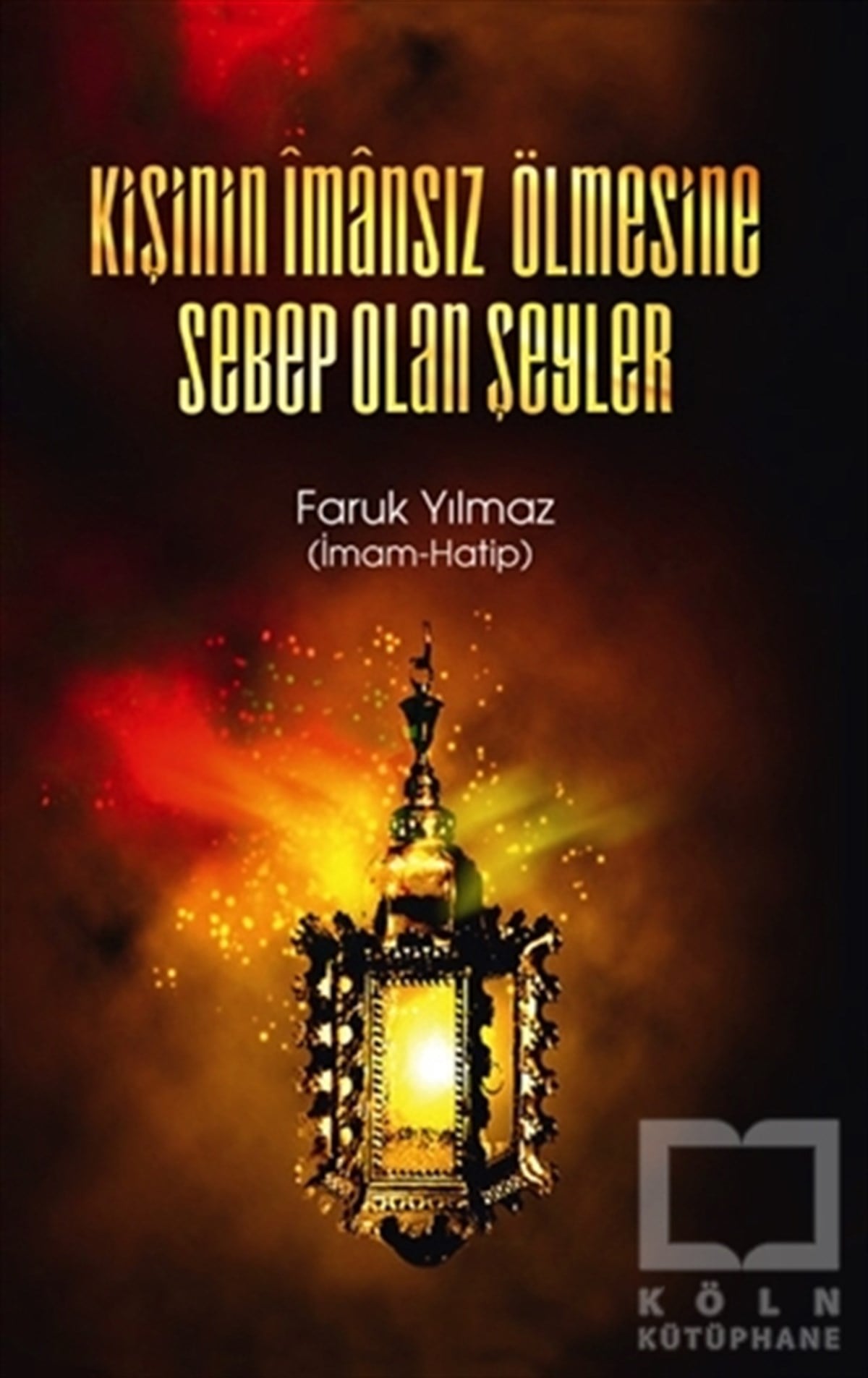 Faruk YılmazDiğerKişinin İmansız Ölmesine Sebep Olan Şeyler