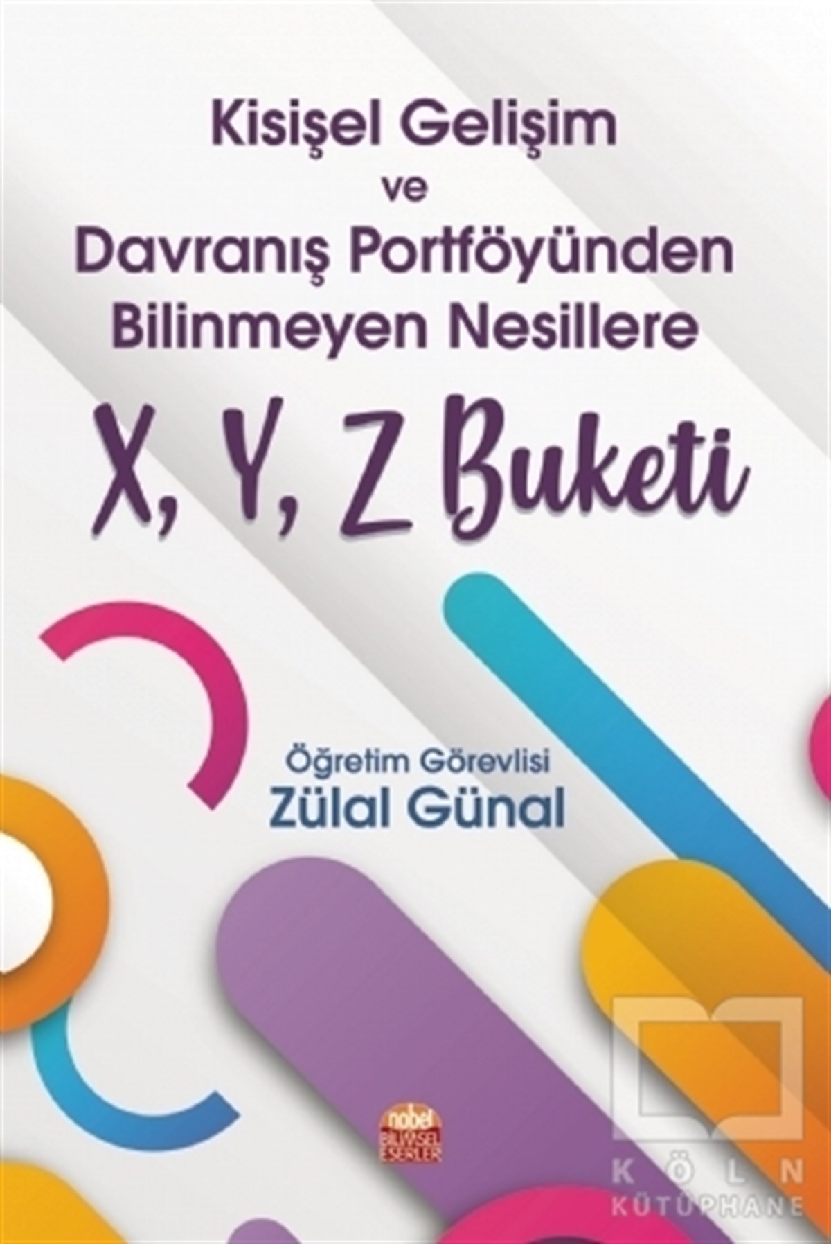 Zülal GünalKişisel Gelişim KitaplarıKişisel Gelişim ve Davranış Portföyünden Bilinmeyen Nesillere X, Y, Z Buketi