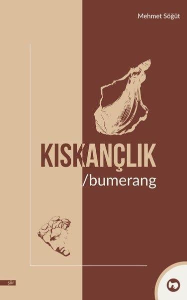 Mehmet SöğütTürk ŞiiriKıskançlık - Bumerang