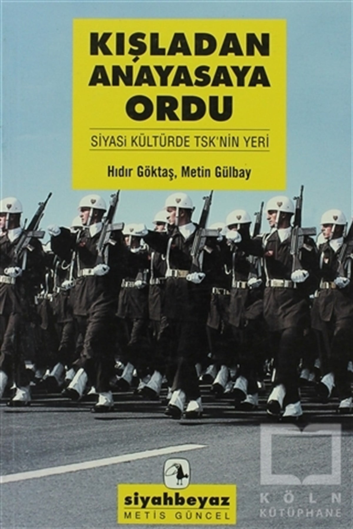 Hıdır GöktaşGenel Politika, Siyaset Bilim, Siyaset TarihiKışladan Anayasaya Ordu