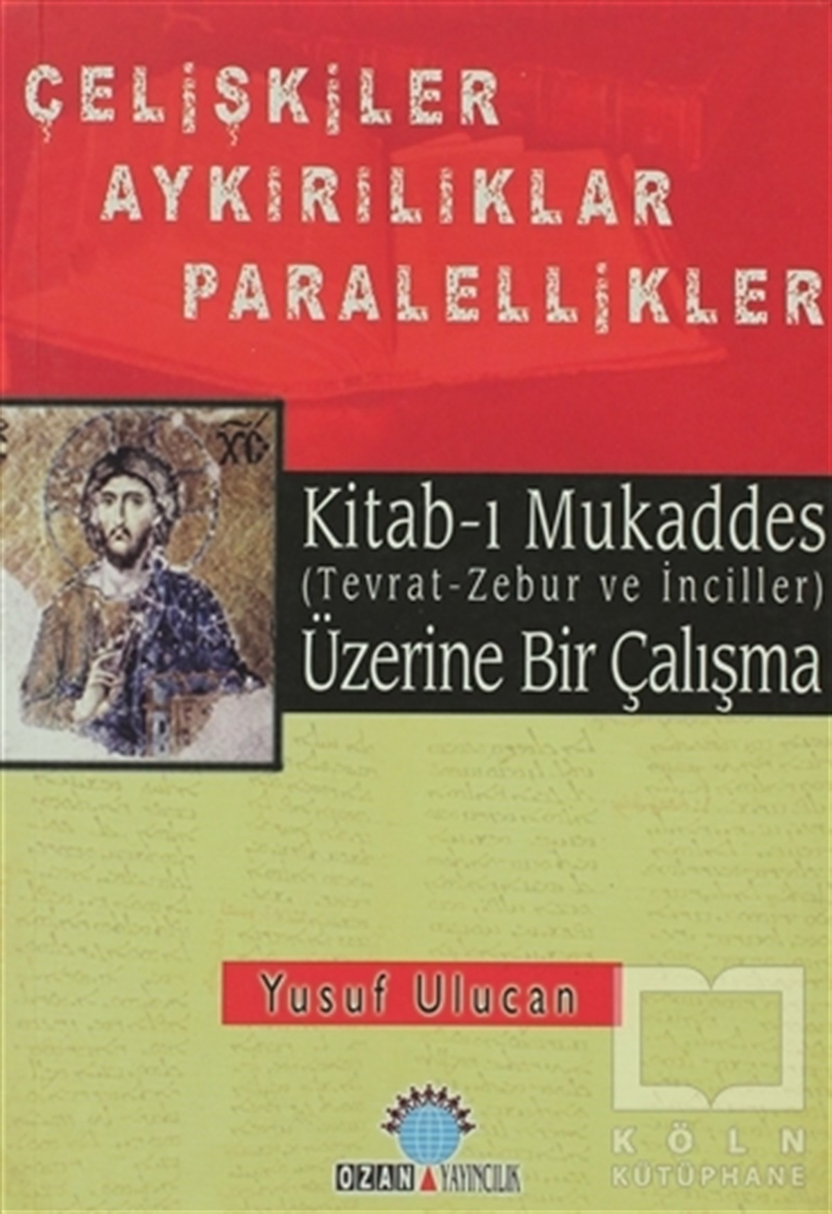 Yusuf UlucanDin FelsefesiKitab-ı Mukaddes Üzerine Bir Çalışma Çelişkiler Aykırılıklar  Paralellikler