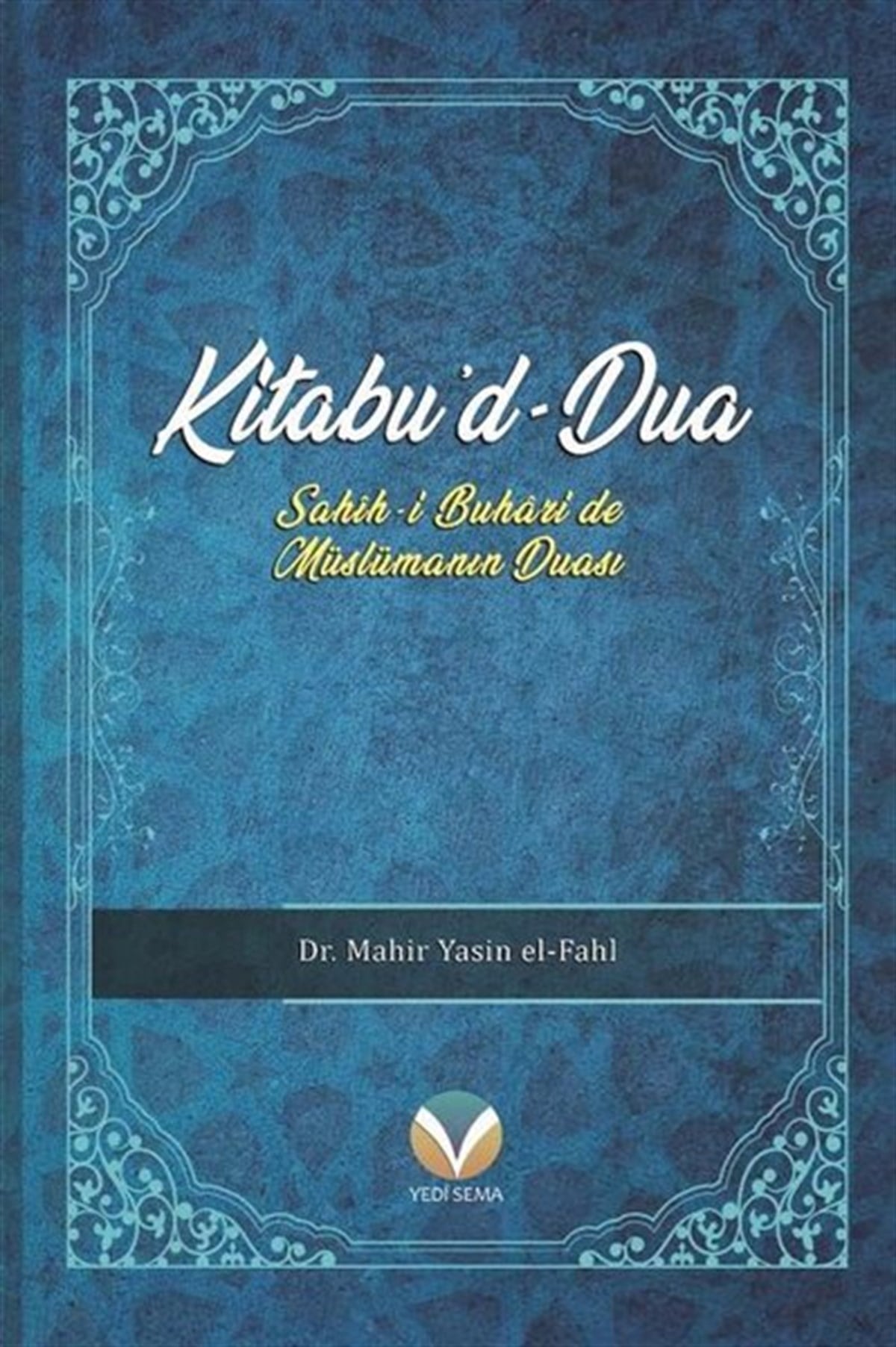 Mahir Yasin El-Fahlİslami KitaplarKitabu'd-Dua: Sahih-i Buhari'de Müslümanın Duası