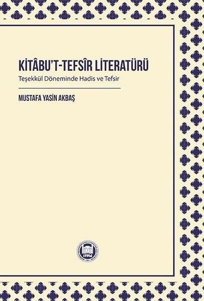 Mustafa Yasin Akbaşİslami KitaplarKitabu't-Tefsir Literatürü - Teşekkül Döneminde Hadis ve Tefsir