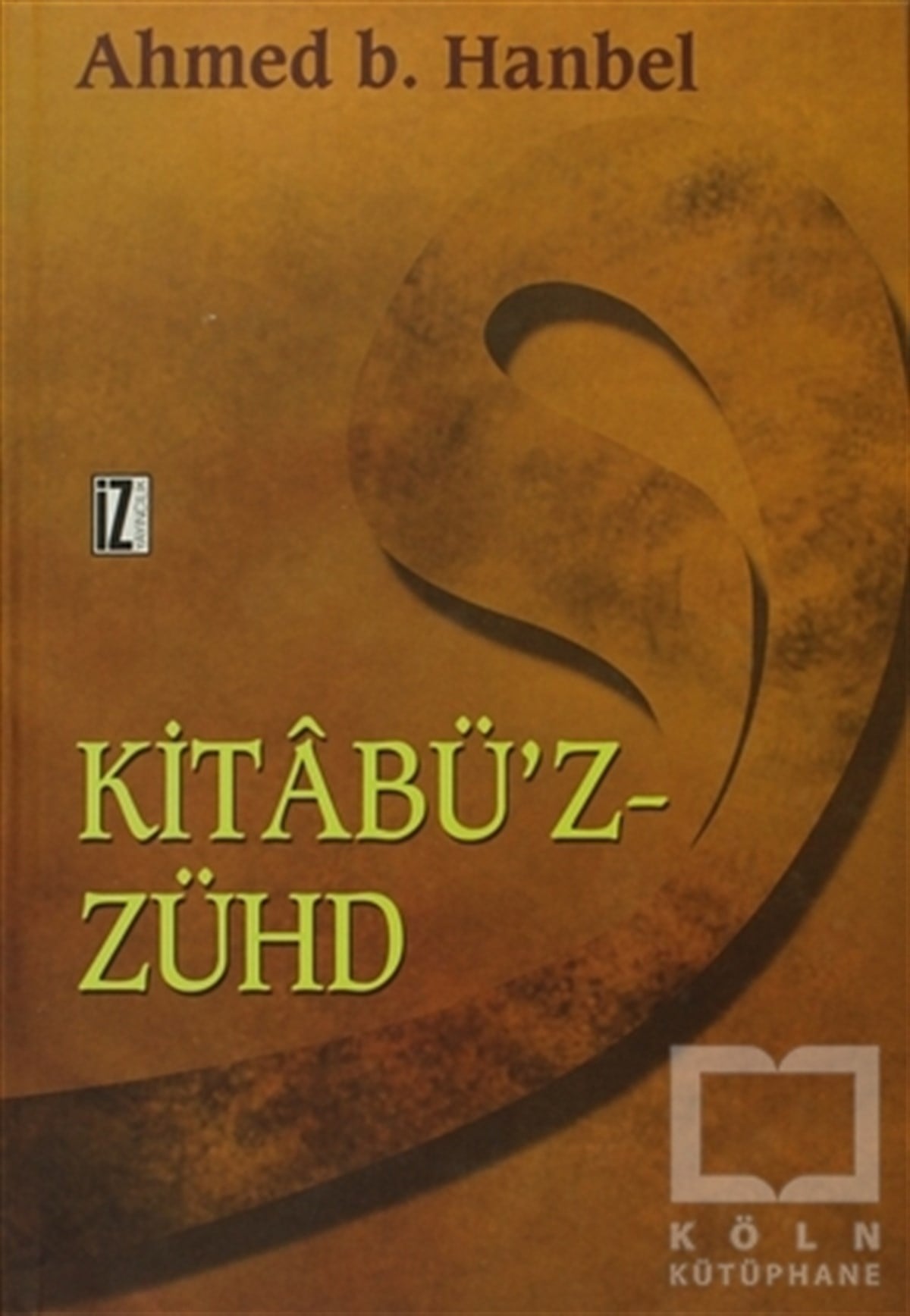 Ahmed Bin HanbelKuran ve Kuran ÜzerineKitabü’z-Zühd