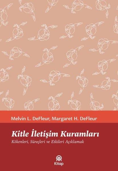 Maegeret H. Defleurİletişim KitaplarıKitle İletişim Kuramları: Kökenleri, Süreçleri ve Etkileri Açıklamak