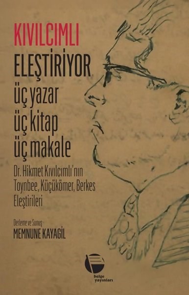 Hikmet KıvılcımlıEleştiri & Kuram & İnceleme KitaplarıKıvılcımlı Eleştiriyor: Üç Yazar Üç Kitap Üç Makale - Dr. Hikmet Kıvılcımlının Toynbee Küçükömer