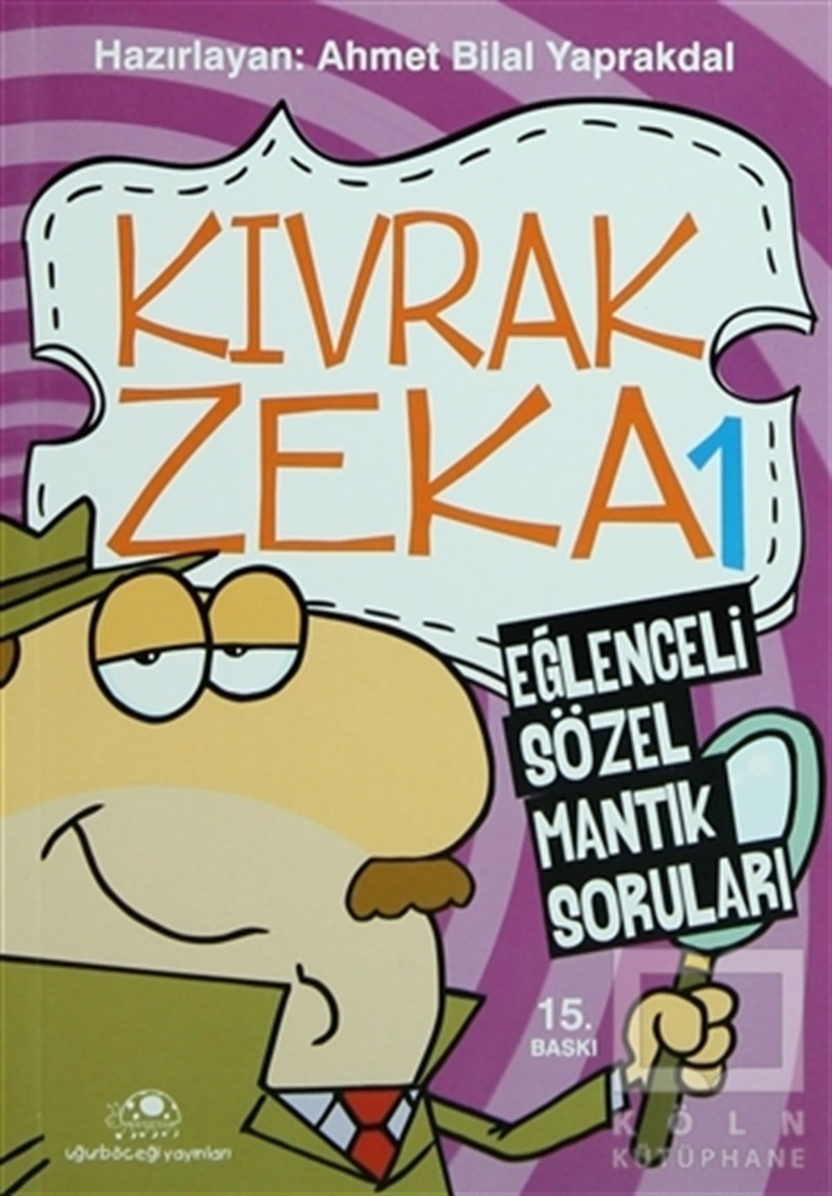 Ahmet Bilal YaprakdalBilmeceler, BulmacalarKıvrak Zeka 1 - Eğlenceli Sözel Mantık Soruları