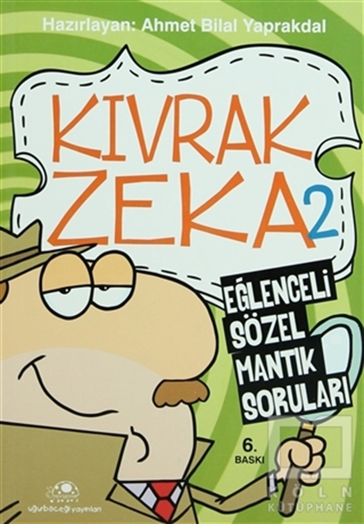 Ahmet Bilal YaprakdalOyun KitaplarıKıvrak Zeka 2 - Eğlenceli Sözel Mantık Soruları