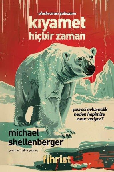 Michael ShellenbergerÇevre MühendisliğiKıyamet Hiçbir Zaman - Çevreci Evhamcılık Neden Hepimize Zarar Veriyor?