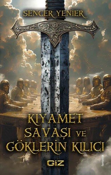 Sencer YenierFantastik Kitaplar & Fantastik RomanlarKıyamet Savaşı ve Göklerin Kılıcı