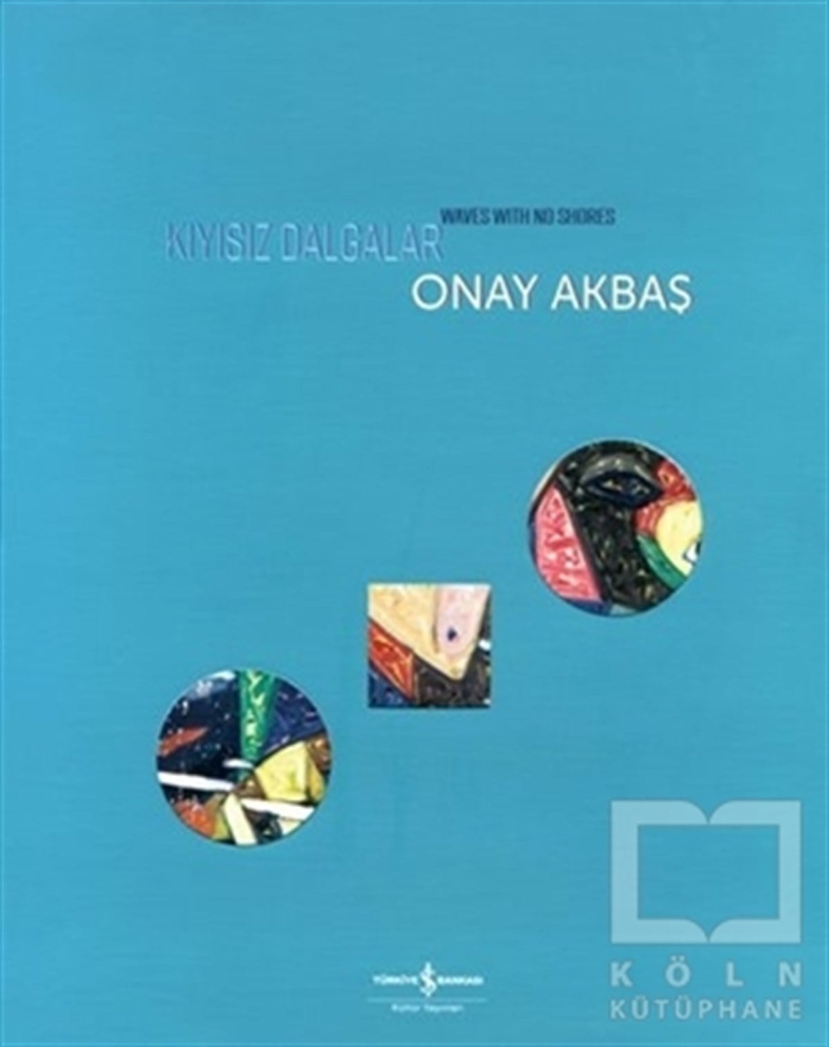 Onay AkbaşResimKıyısız Dalgalar - Wawes with No Shores
