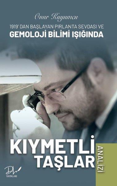 Onur KuyumcuPopüler Bilim KitaplarıKıymetli Taşlar Analizi - 1919'dan Başlayan Pırlanta Sevdası ve Gemoloji Bilimi Işığında