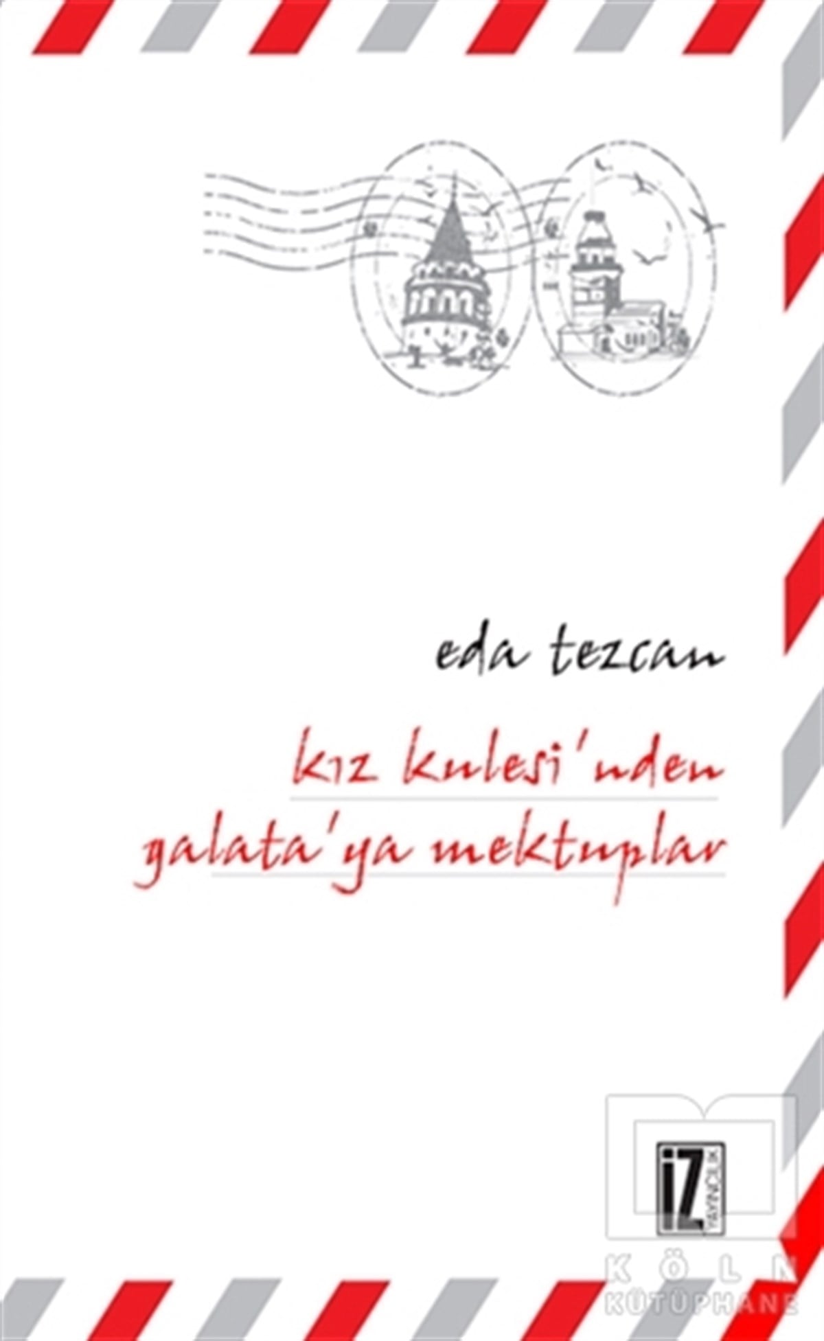 Eda TezcanDenemeKız Kulesi’nden Galata’ya Mektuplar