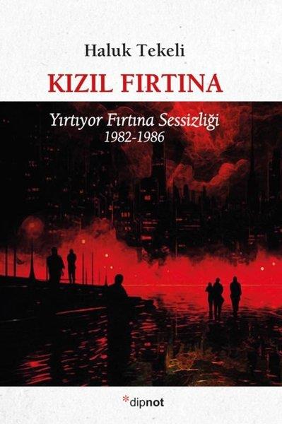 Haluk TekeliTürk RomaniKızıl Fırtına - Yırtıyor Fırtına Sessizliği 1982 - 1986