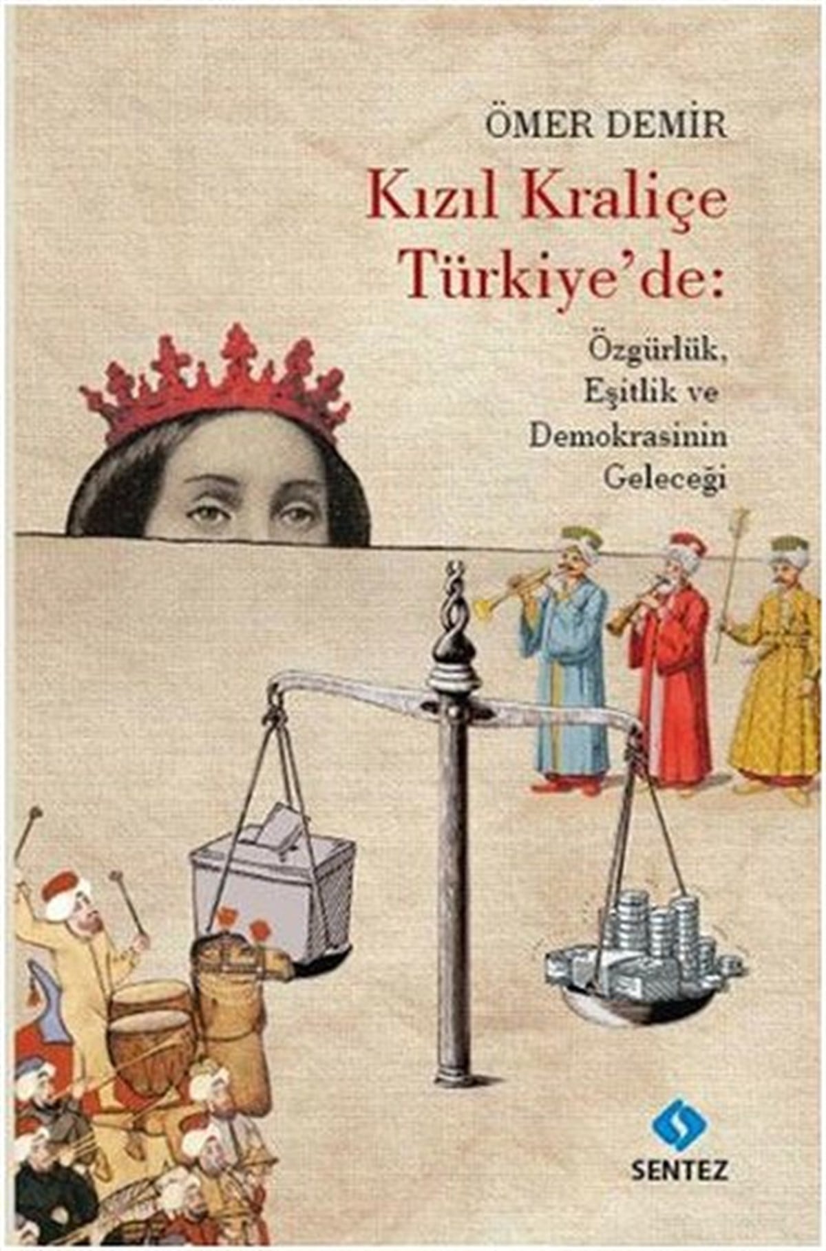 Ömer DemirTürkiye Siyaseti ve Politikası KitaplarıKızıl Kraliçe Türkiye'de: Özgürlük Eşitlik ve Demokrasinin Geleceği