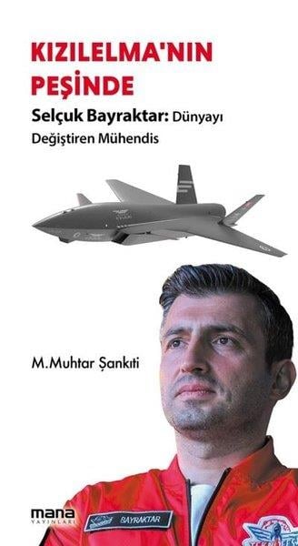 Muhammed Muhtar ŞankıtiTarihi Biyografi ve Otobiyografi KitaplarıKızılelma'nın Peşinde - Selçuk Bayraktar: Dünyayı Değiştiren Mühendis