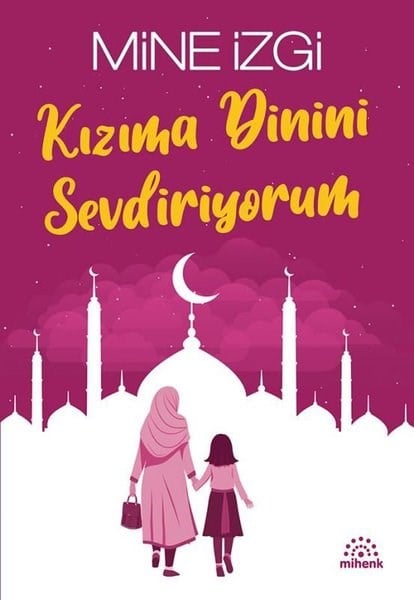 Mine İzgiDinKızıma Dinini Sevdiriyorum