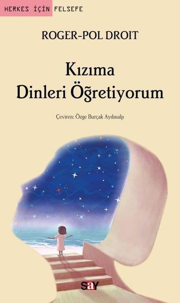 Roger-Pol DroitFelsefe BilimiKızıma Dinleri Öğretiyorum - Herkes İçin Felsefe