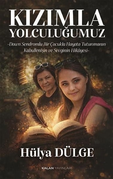Hülya DülgeAnı & Mektup & Günlük KitaplarıKızımla Yolculuğumuz - Down Sendromlu Bir Çocukla Hayata Tutunmanın, Kabullenişin ve Sevginin Hikayesi