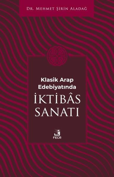 Mehmet Şirin AladağEleştiri & Kuram & İnceleme KitaplarıKlasik Arap Edebiyatında İktibas Sanatı