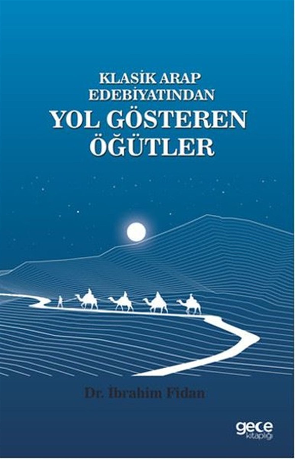 İbrahim FidanEleştiri & Kuram & İnceleme KitaplarıKlasik Arap Edebiyatından Yol Gösteren Öğütler