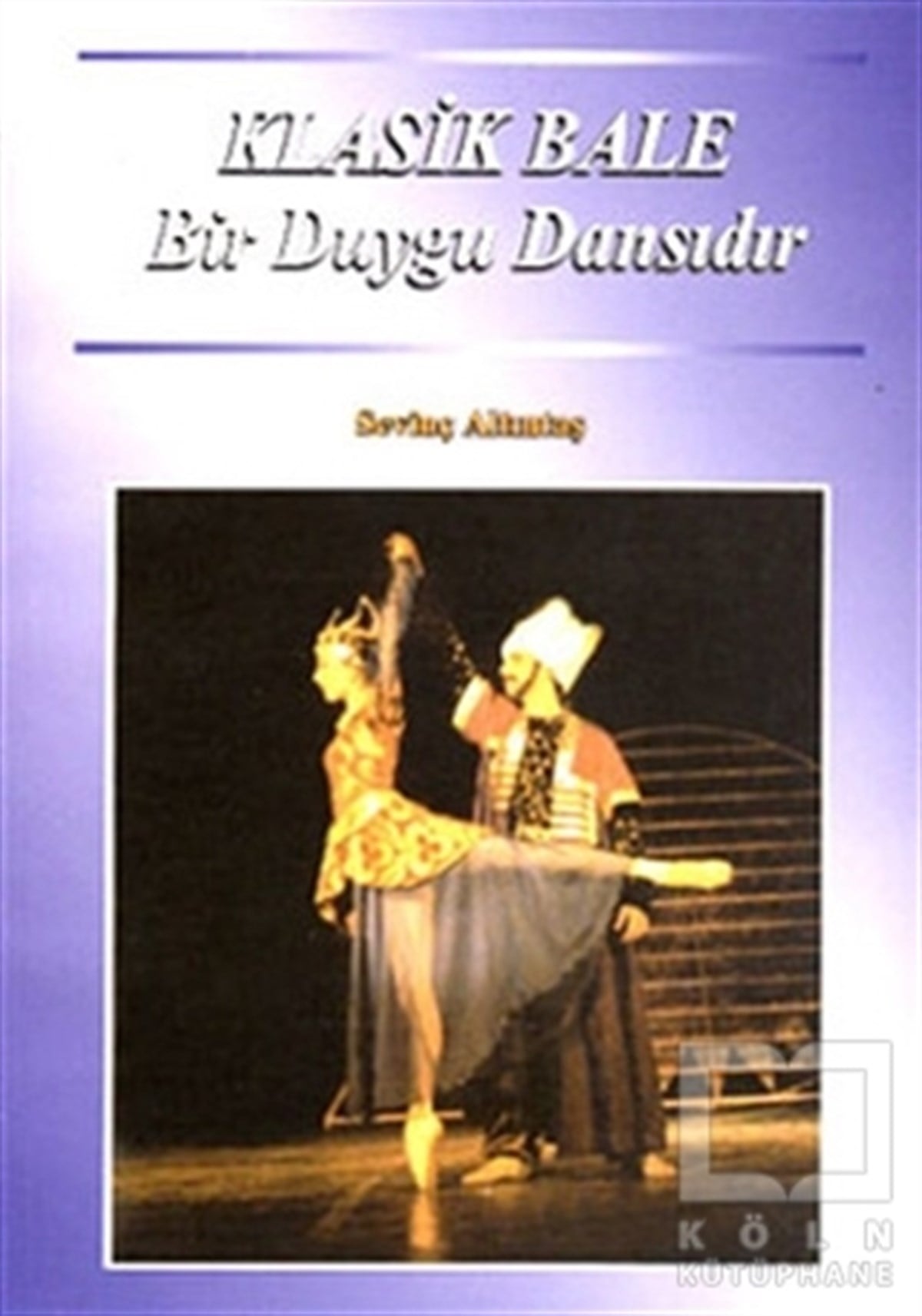 Sevinç AltıntaşDiğerKlasik Bale Bir Duygu Dansıdır