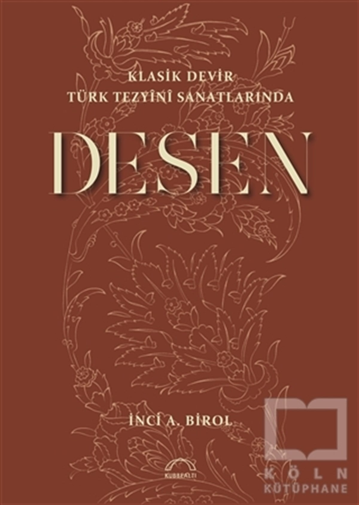 İnci A. BirolGeleneksel SanatlarKlasik Devir Türk Tezyini Sanatlarında Desen