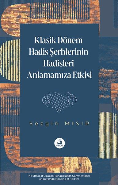 Sezgin Mısırİslami KitaplarKlasik Dönem Hadis Şerhlerinin Hadisleri Anlamamıza Etkisi