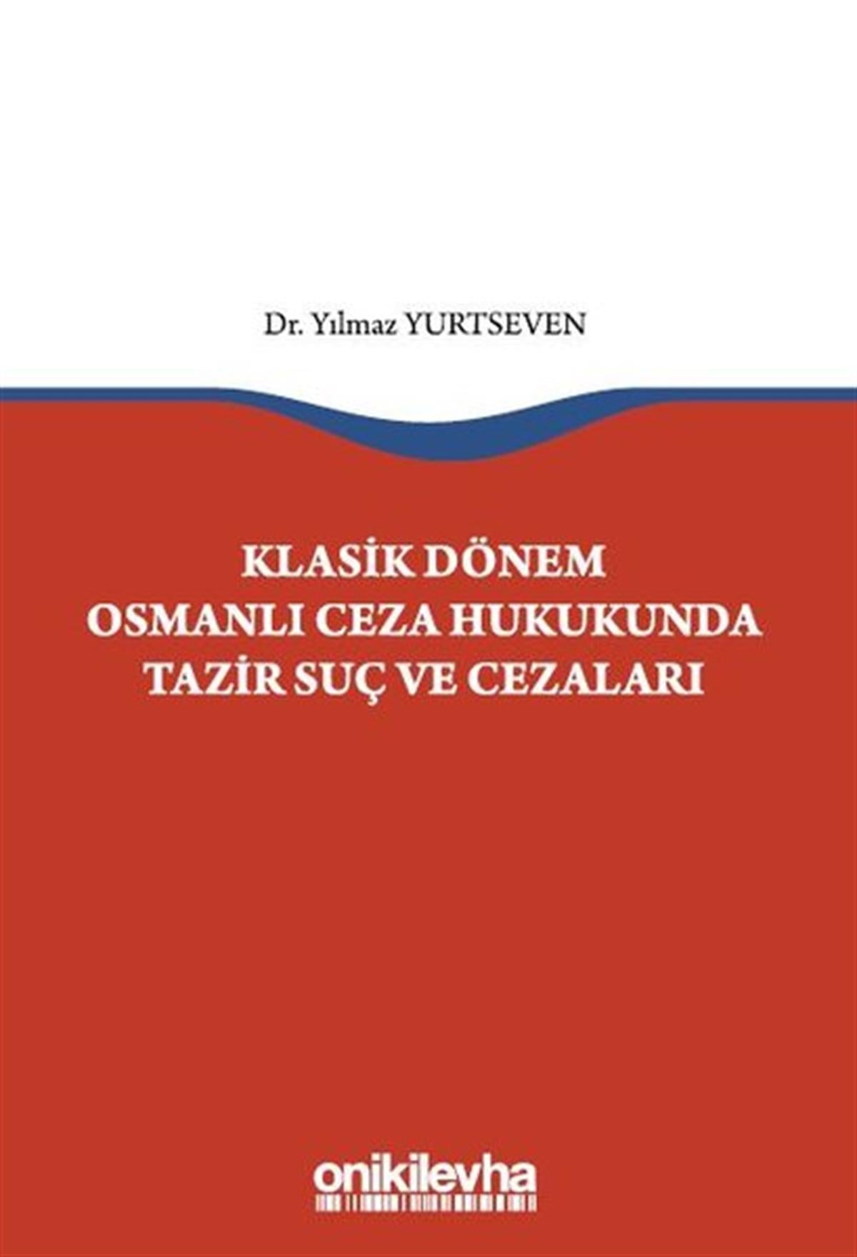 Yılmaz YurtsevenHukuk Üzerine KitaplarKlasik Dönem Osmanlı Ceza Hukukunda Tazir Suç ve Cezaları