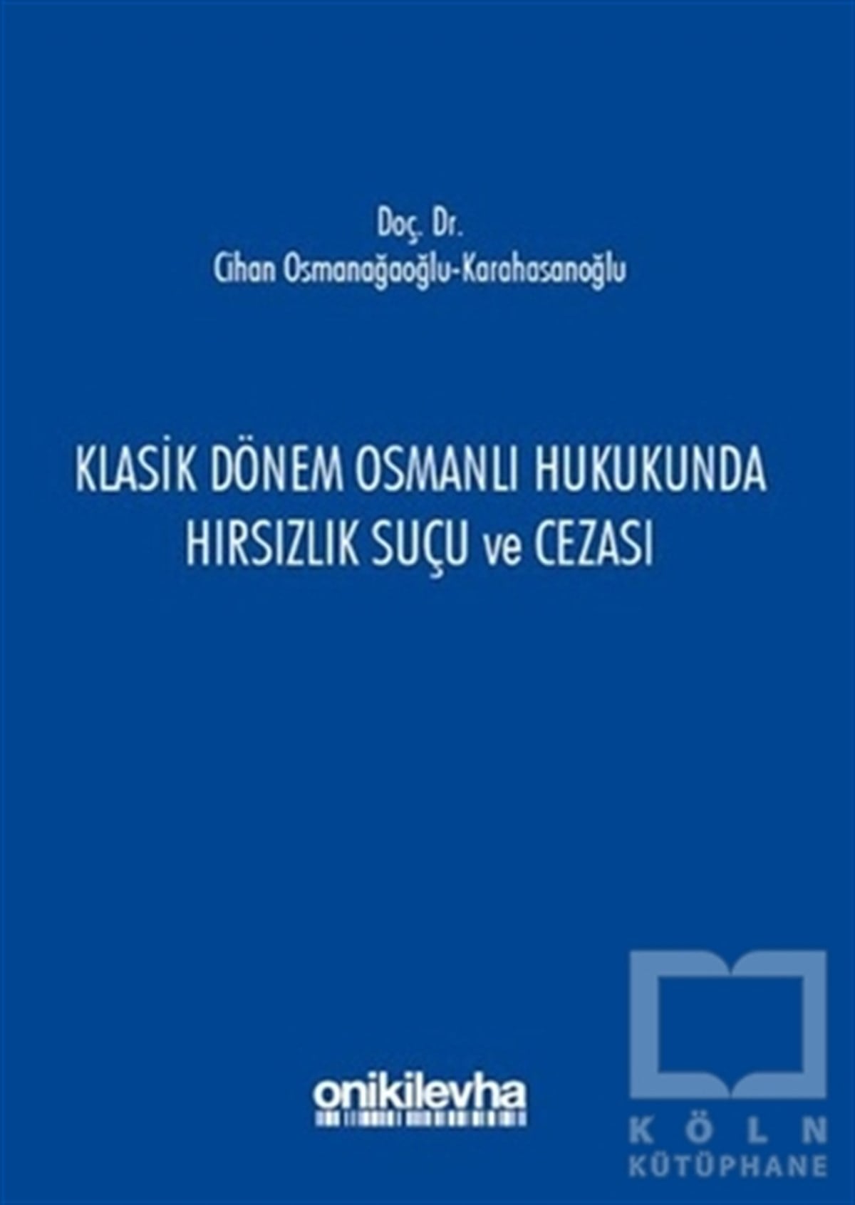 Cihan OsmanağaoğluHukuk ÜzerineKlasik Dönem Osmanlı Hukukunda Hırsızlık Suçu ve Cezası