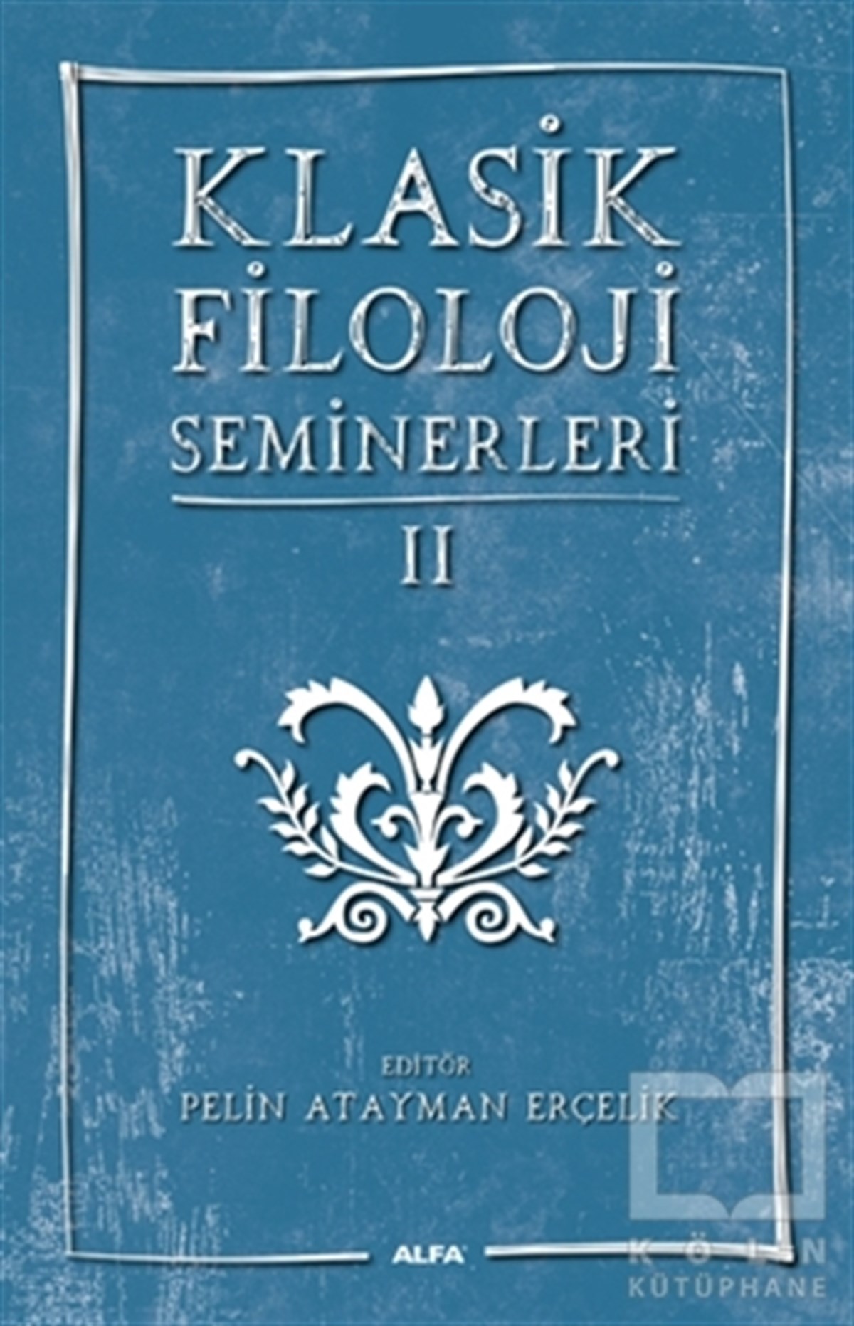 KolektifAraştırma - İncelemeKlasik Filoloji Seminerleri 2