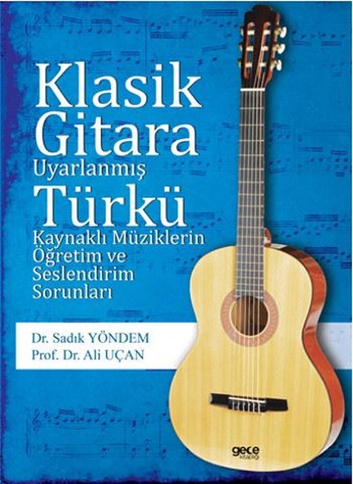 Sadık YöntemMüzik KitaplarıKlasik Gitara Uyarlanmış Türkü Kaynaklı Müziklerin Öğretim ve Seslendirim Sorunları