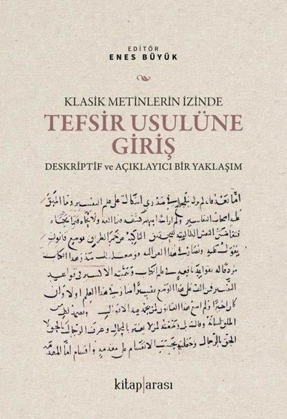 Kolektifİslami KitaplarKlasik Metinlerin İzinde Tefsir Usulüne Giriş - Deskriptif ve Açıklayıcı Bir Yaklaşım