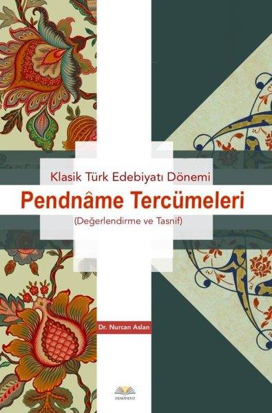 Nurcan AslanEleştiri & Kuram & İnceleme KitaplarıKlasik Türk Edebiyatı Dönemi - Pendname Tercümeleri (Değerlendirme ve Tasnif)