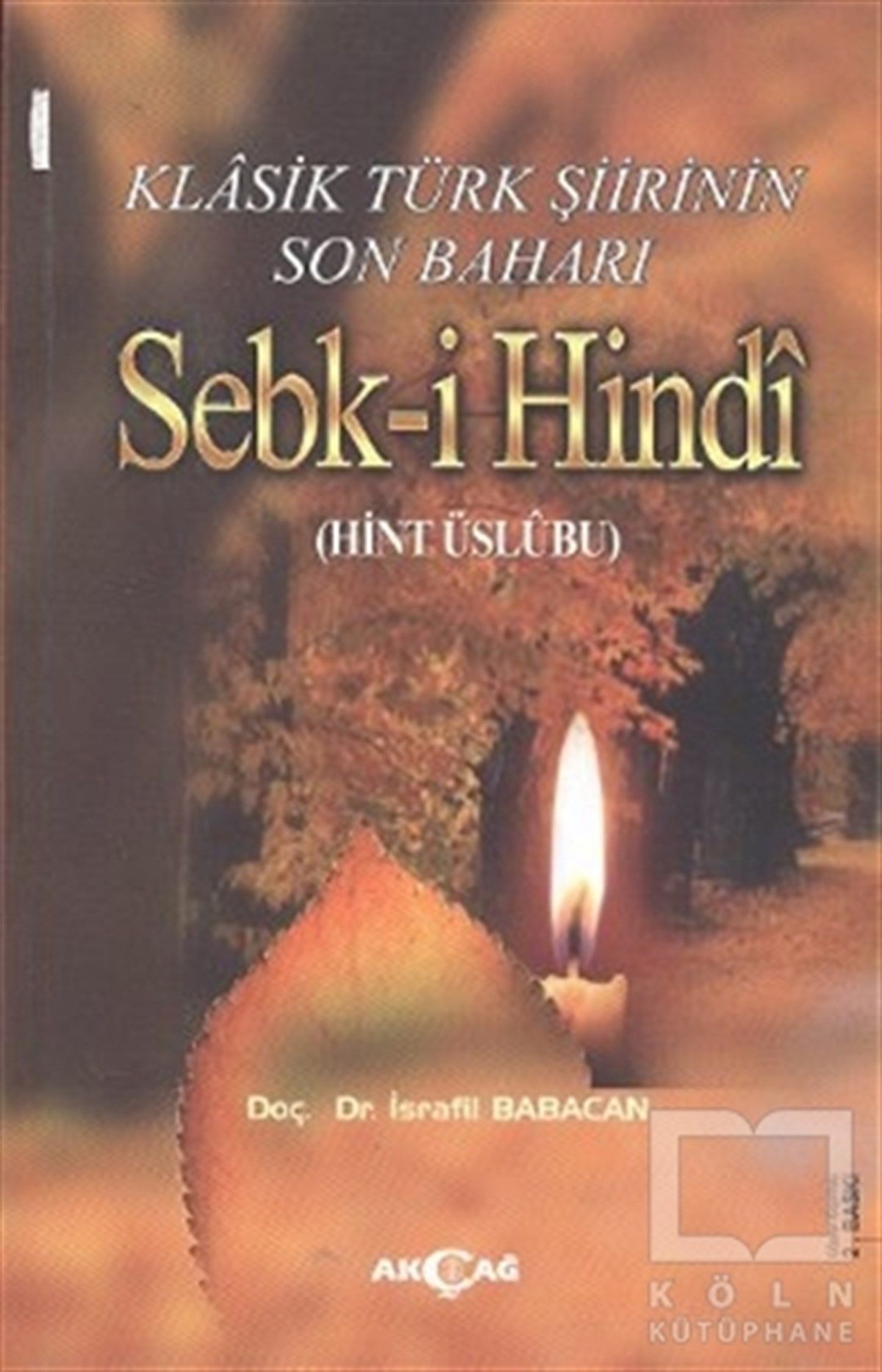 İsrafil BabacanDivan Edebiyatı - Halk EdebiyatıKlasik Türk Şiirinin Son Baharı Sebk-i Hindi