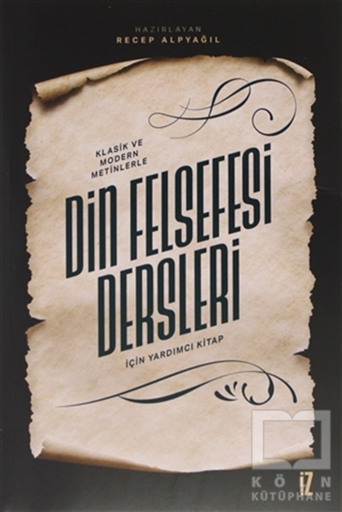 Recep AlpyağılDin Felsefesi KitaplarıKlasik ve Modern Metinlerle Din Felsefesi Dersleri İçin Yardımcı Kitap