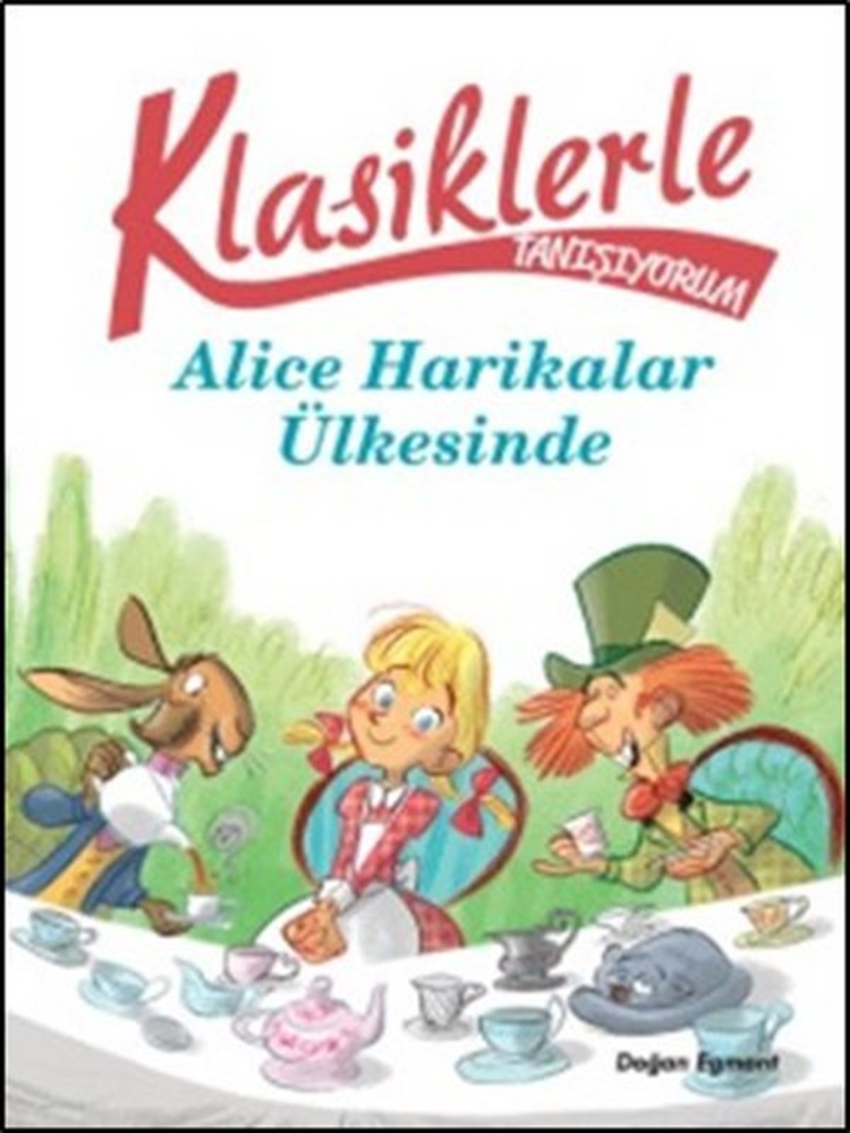 KolektifKlasik Çocuk KitaplarıKlasiklerle Tanışıyorum - Alice Harikalar Ülkesinde