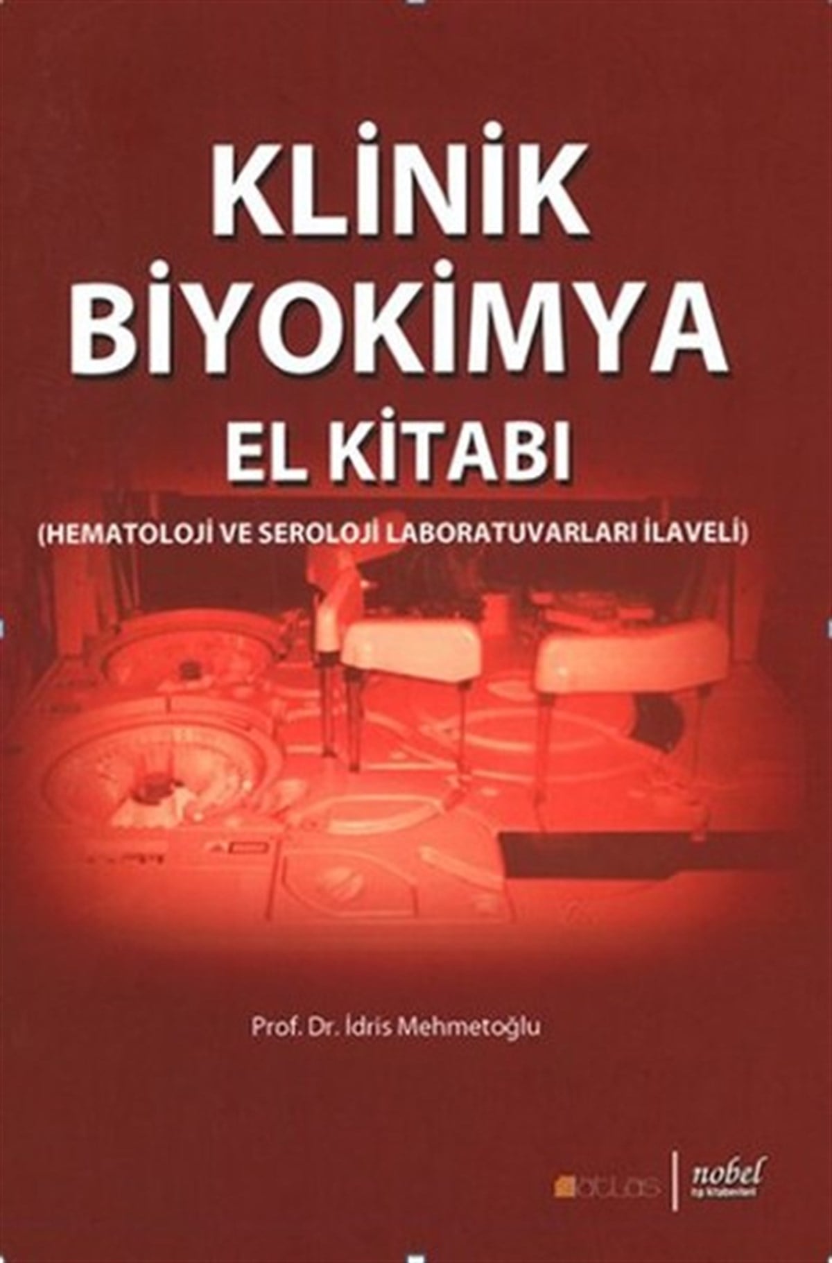 İdris MehmetoğluBiyolojiKlinik Biyokimya El Kitabı (Hematoloji ve Seroloji Laboratuvarları İlaveli)