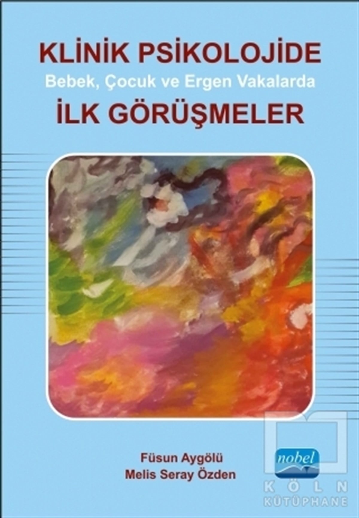 Füsun AygölüGelişim PsikolojisiKlinik Psikolojide Bebek, Çocuk ve Ergen Vakalarda İlk Görüşmeler