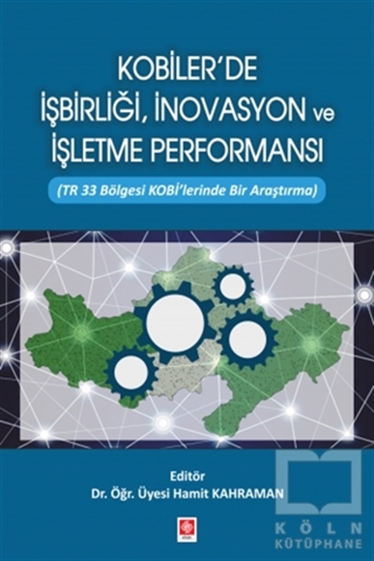 Hamit KahramanAraştırma & İnceleme & Kuram KitaplarıKobiler'de İşbirliği, İnovasyon ve İşletme Performansı