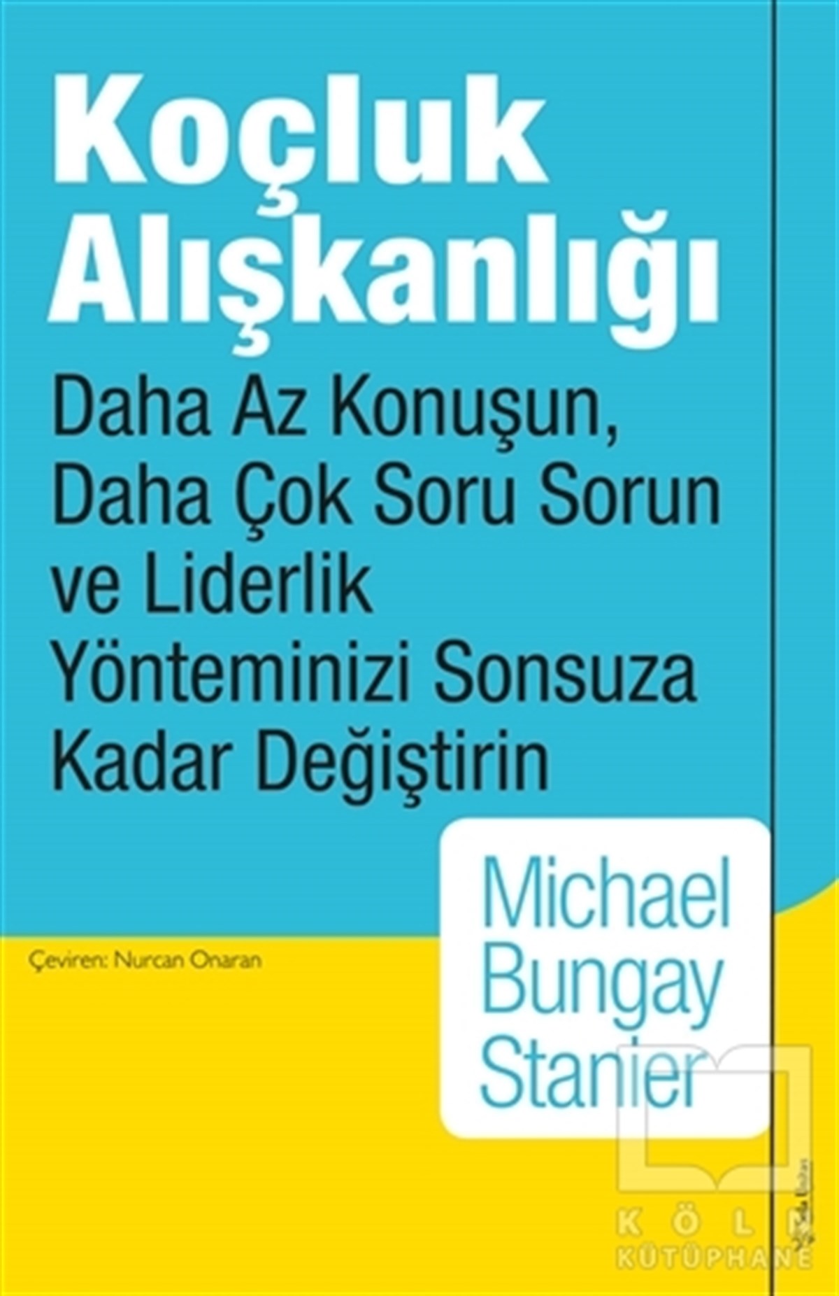 Michael Bungay Stanierİş Dünyası KitaplarıKoçluk Alışkanlığı