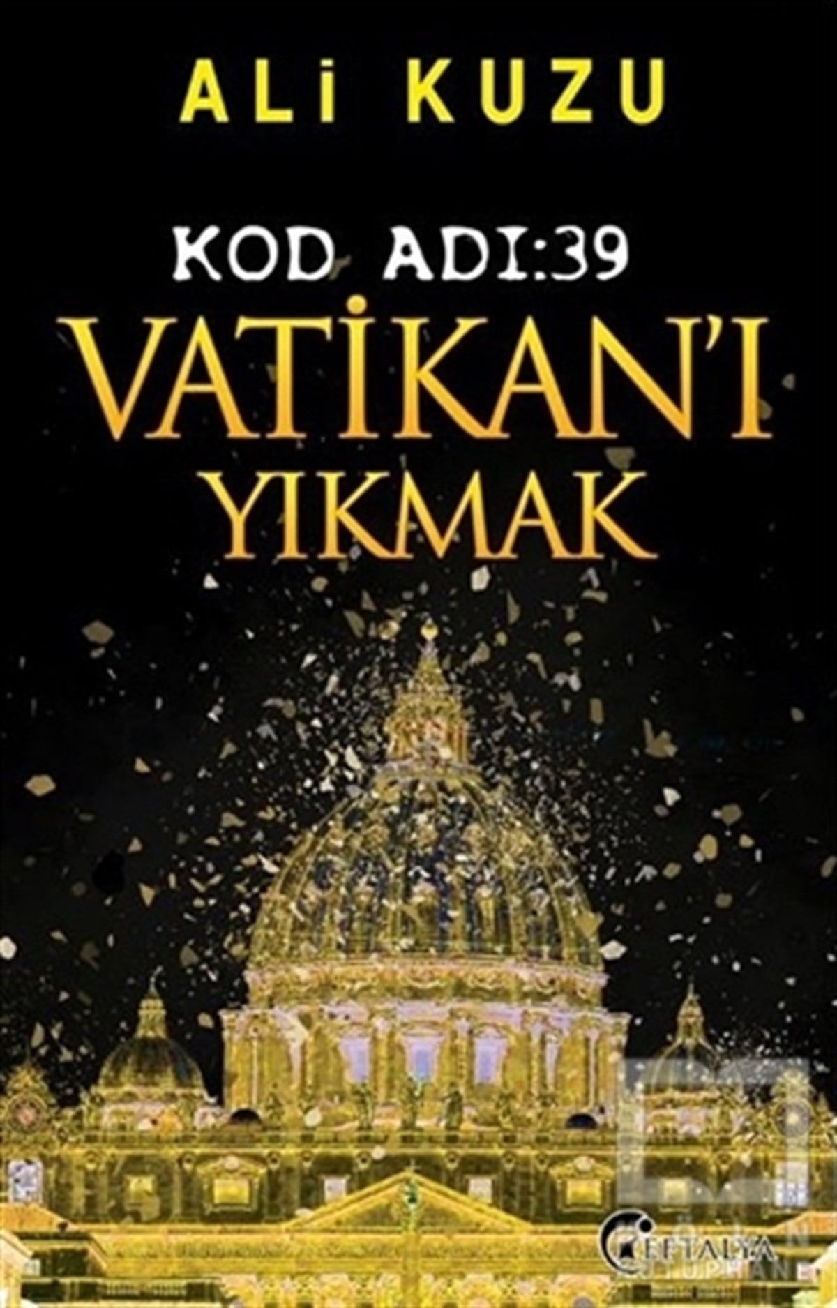 Ali KuzuAraştırma-İnceleme-ReferansKod Adı: 39 Vatikan’ı Yıkmak