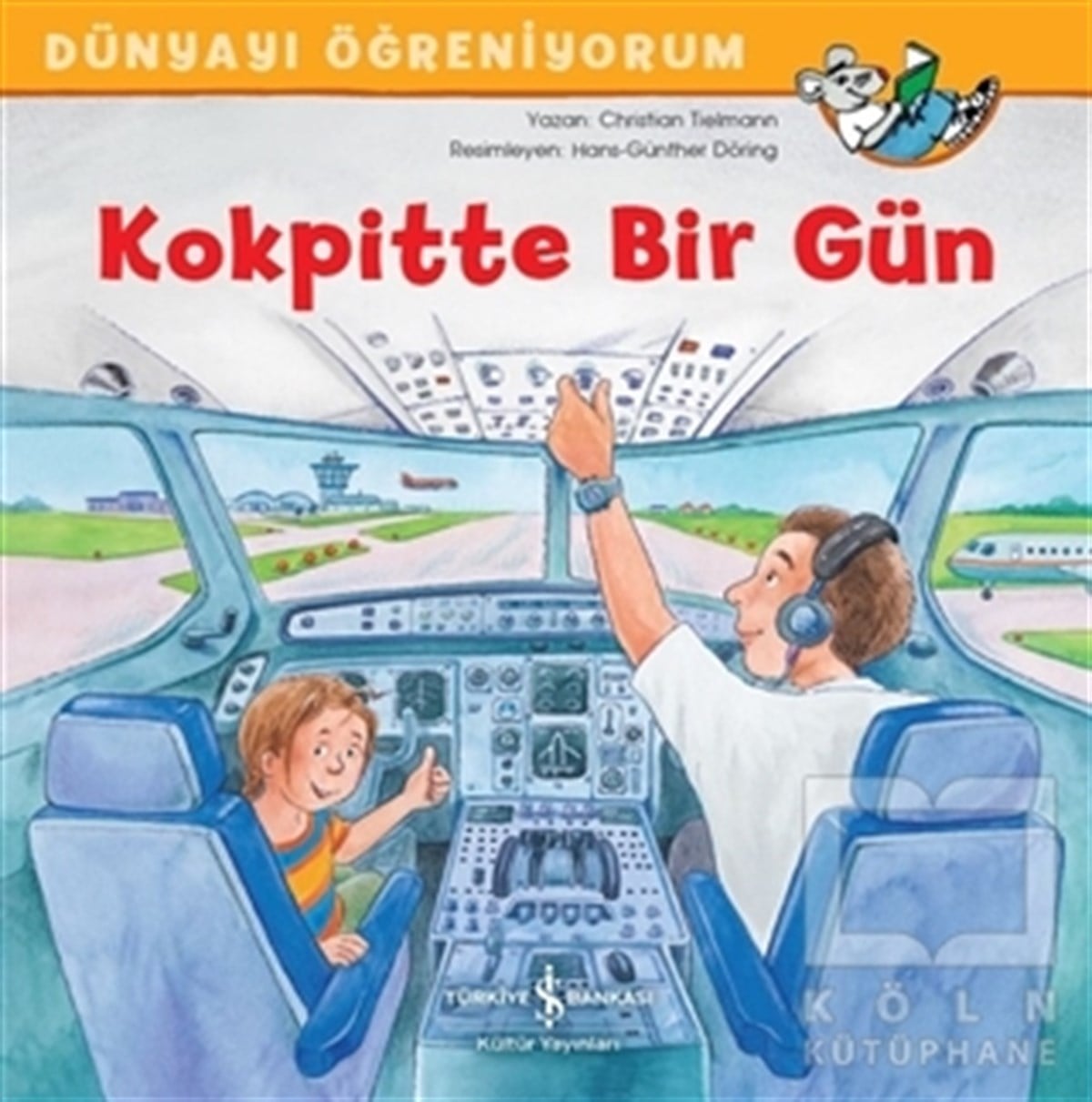 Christian TielmannÇocuk Hikaye KitaplarıKokpitte Bir Gün - Dünyayı Öğreniyorum